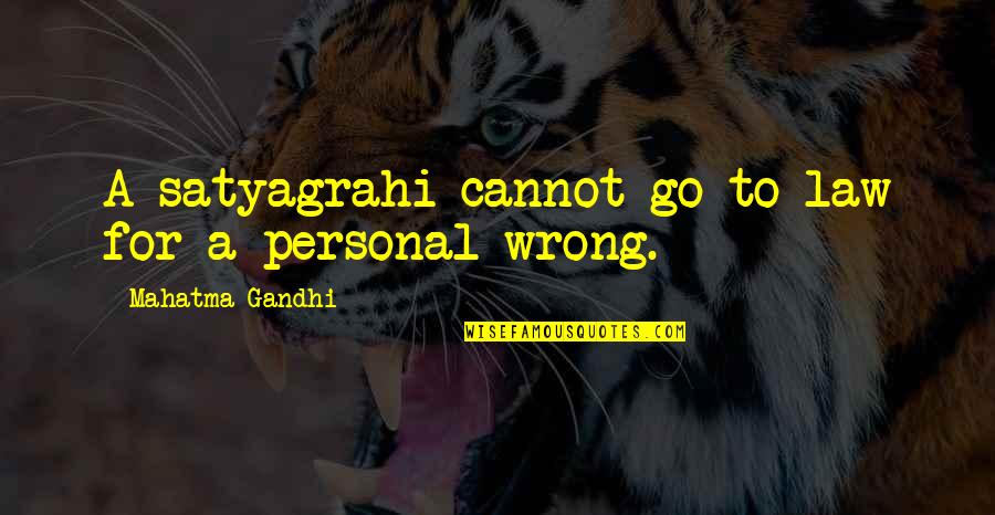 Blommet Rte Quotes By Mahatma Gandhi: A satyagrahi cannot go to law for a Blommet Rte Quotes By Mahatma Gandhi: A satyagrahi cannot go to law for a