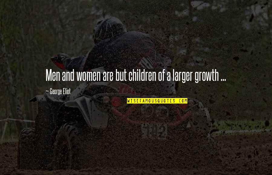 Blomqvist Db Quotes By George Eliot: Men and women are but children of a Blomqvist Db Quotes By George Eliot: Men and women are but children of a