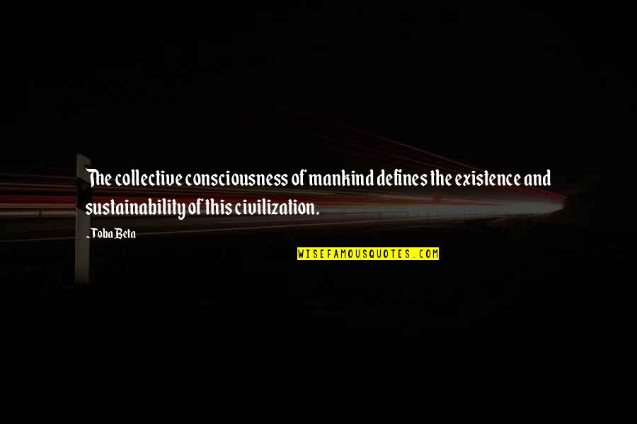 Blomqvist Nordiska Quotes By Toba Beta: The collective consciousness of mankind defines the existence