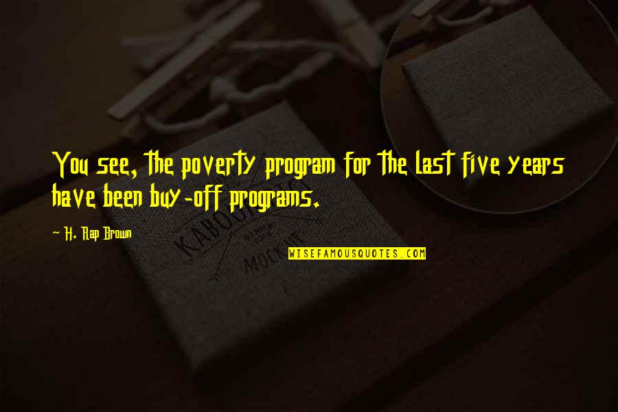 Blomstedt Brahms Quotes By H. Rap Brown: You see, the poverty program for the last