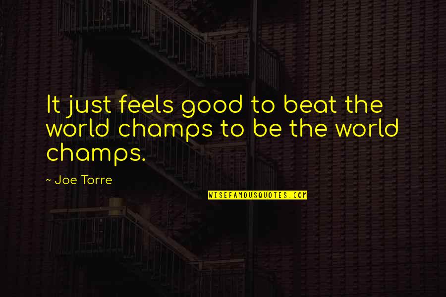 Blomster Levering Quotes By Joe Torre: It just feels good to beat the world