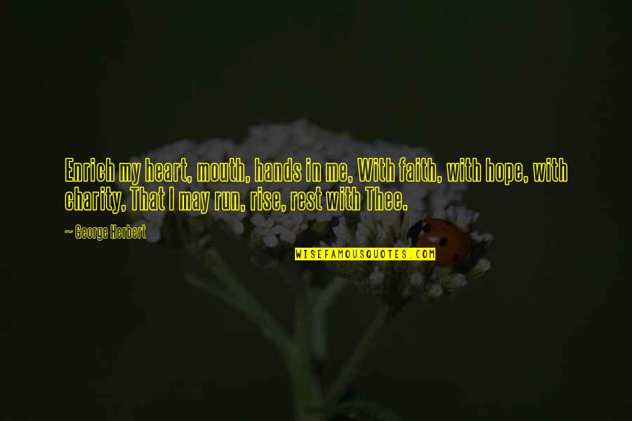 Blomster Norge Quotes By George Herbert: Enrich my heart, mouth, hands in me, With