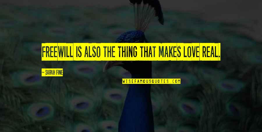 Blomsterberg Mette Quotes By Sarah Fine: Freewill is also the thing that makes love Blomsterberg Mette Quotes By Sarah Fine: Freewill is also the thing that makes love