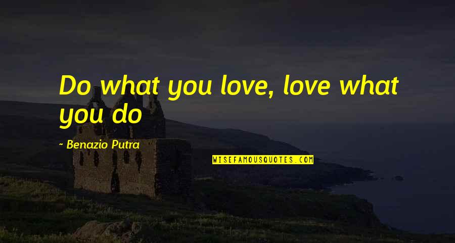 Blomsterberg Pandekager Quotes By Benazio Putra: Do what you love, love what you do