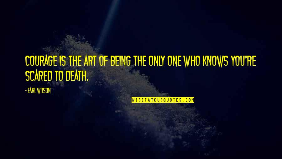 Blomsterberg Pandekager Quotes By Earl Wilson: Courage is the art of being the only