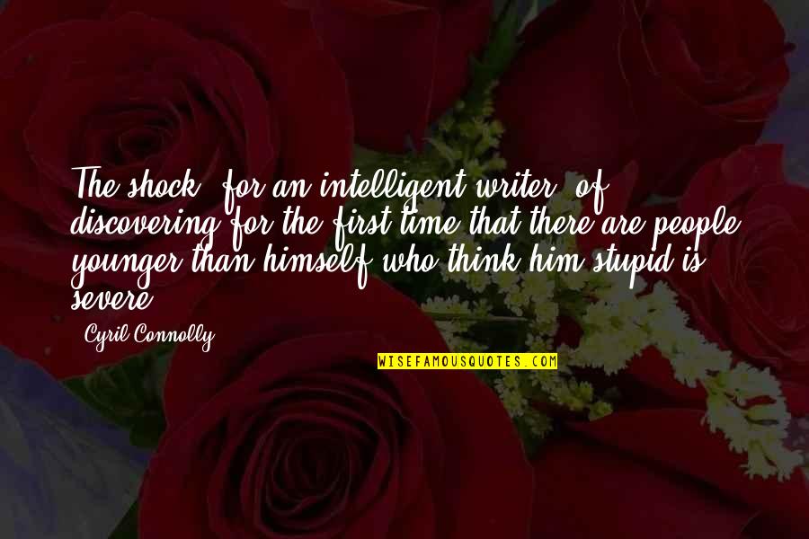 Blomstrom Sara Quotes By Cyril Connolly: The shock, for an intelligent writer, of discovering Blomstrom Sara Quotes By Cyril Connolly: The shock, for an intelligent writer, of discovering