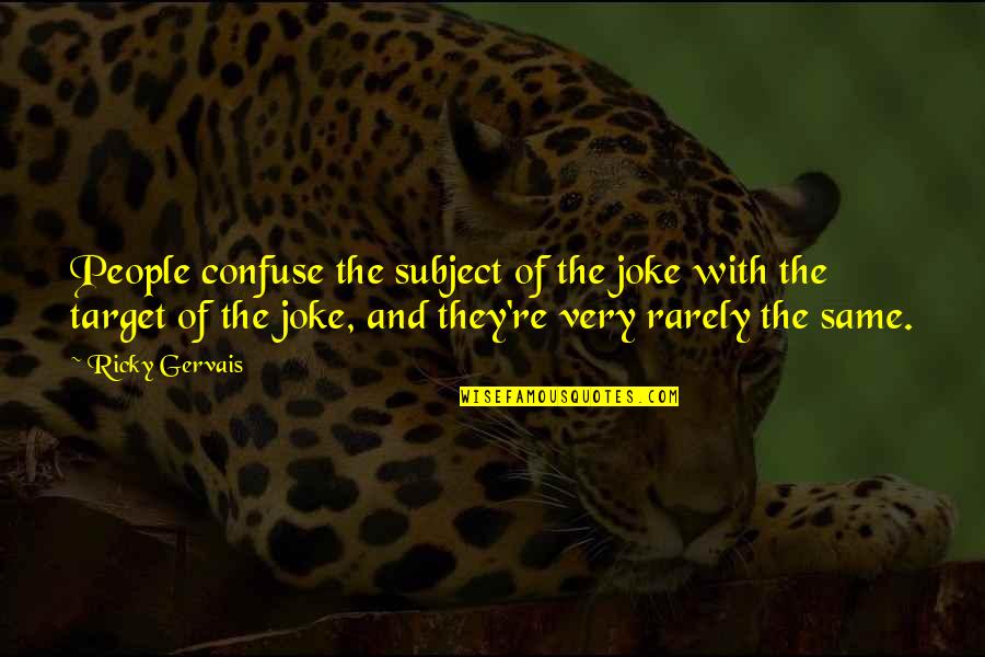 Blomstrom Sara Quotes By Ricky Gervais: People confuse the subject of the joke with Blomstrom Sara Quotes By Ricky Gervais: People confuse the subject of the joke with