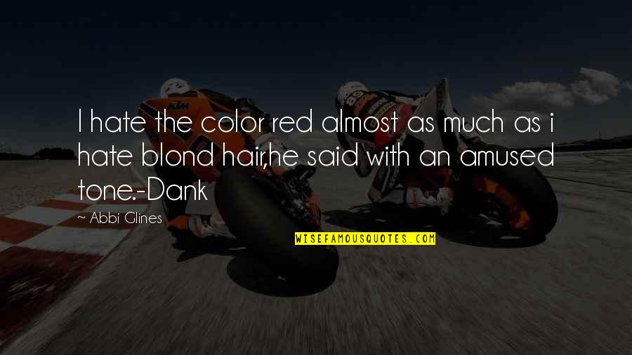 Blond Quotes By Abbi Glines: I hate the color red almost as much