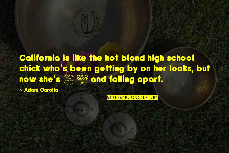 Blond Quotes By Adam Carolla: California is like the hot blond high school