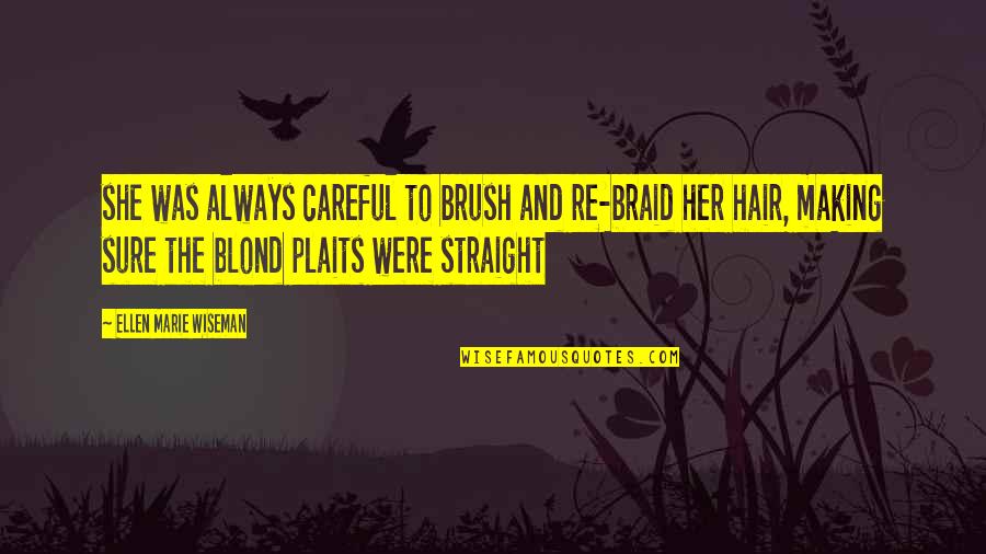 Blond Quotes By Ellen Marie Wiseman: she was always careful to brush and re-braid