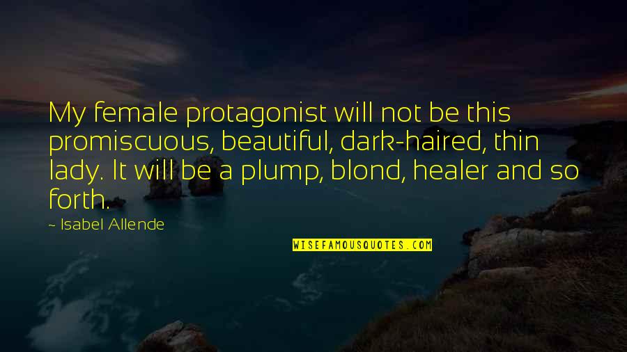 Blond Quotes By Isabel Allende: My female protagonist will not be this promiscuous,