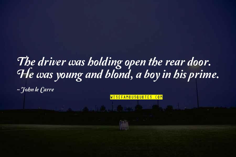 Blond Quotes By John Le Carre: The driver was holding open the rear door.