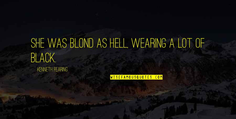 Blond Quotes By Kenneth Fearing: She was blond as hell, wearing a lot