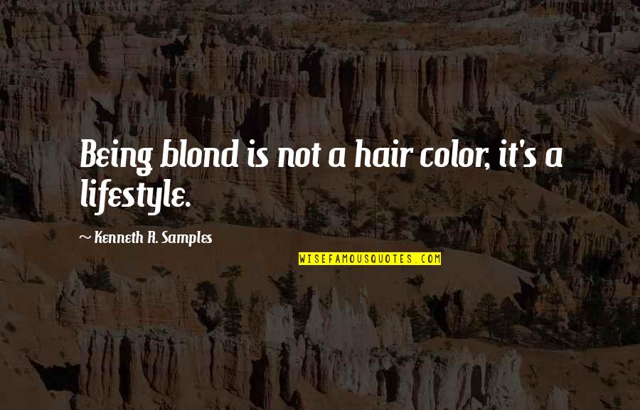 Blond Quotes By Kenneth R. Samples: Being blond is not a hair color, it's