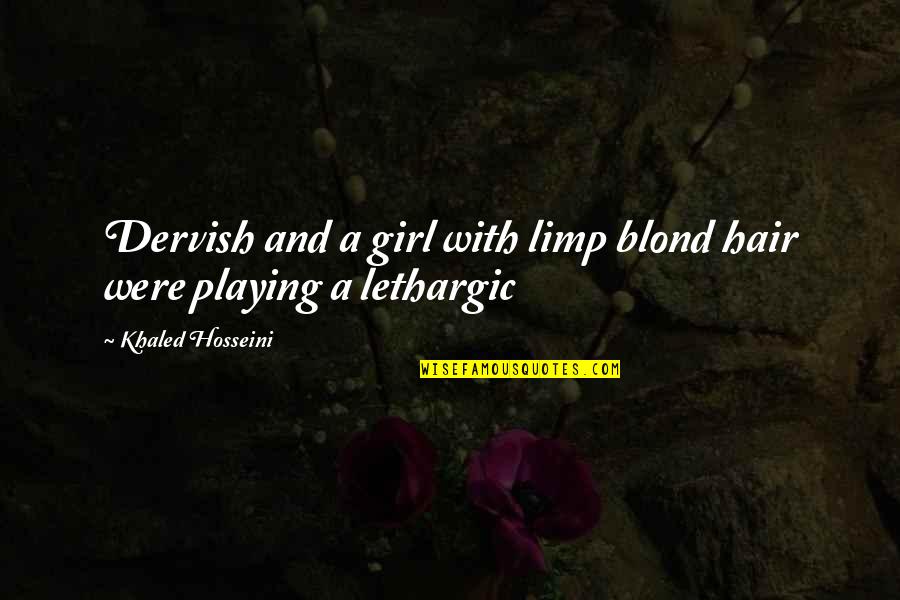 Blond Quotes By Khaled Hosseini: Dervish and a girl with limp blond hair