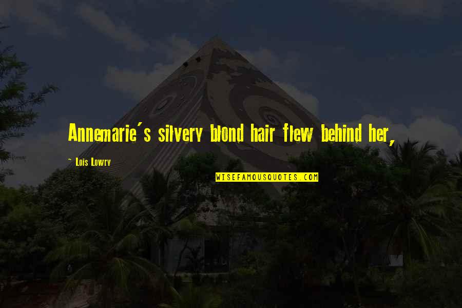 Blond Quotes By Lois Lowry: Annemarie's silvery blond hair flew behind her,
