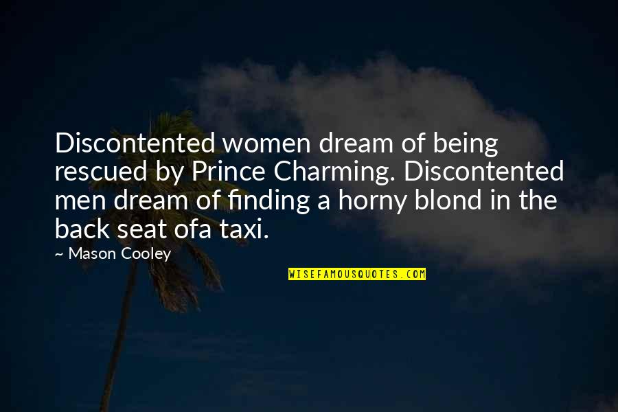 Blond Quotes By Mason Cooley: Discontented women dream of being rescued by Prince