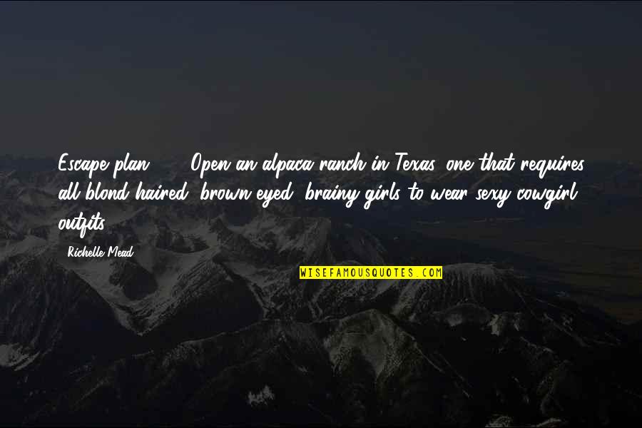 Blond Quotes By Richelle Mead: Escape plan #5: Open an alpaca ranch in