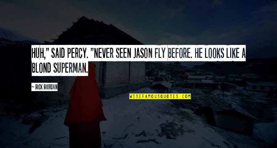 Blond Quotes By Rick Riordan: Huh," said Percy. "Never seen Jason fly before.