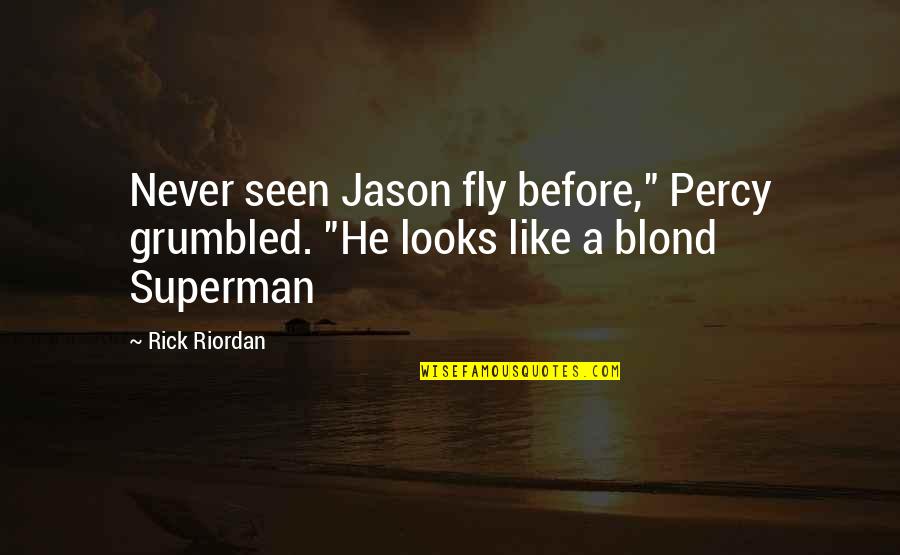 Blond Quotes By Rick Riordan: Never seen Jason fly before," Percy grumbled. "He