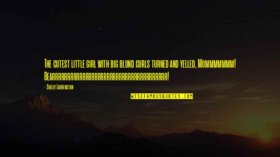 Blond Quotes By Shelly Laurenston: The cutest little girl with big blond curls