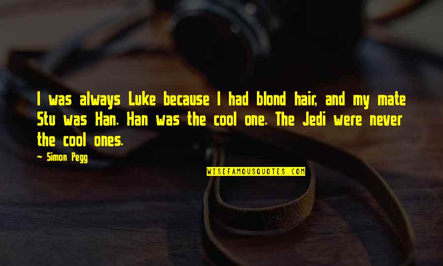 Blond Quotes By Simon Pegg: I was always Luke because I had blond