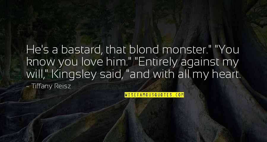 Blond Quotes By Tiffany Reisz: He's a bastard, that blond monster." "You know