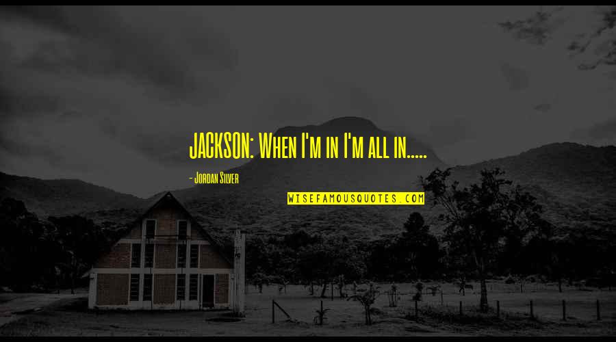 Blonde And Black Hair Friend Quotes By Jordan Silver: JACKSON: When I'm in I'm all in.....