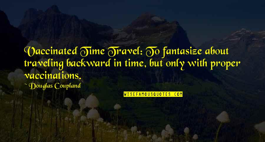 Blonde And Brown Hair Quotes By Douglas Coupland: Vaccinated Time Travel: To fantasize about traveling backward