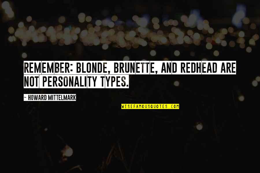 Blonde And Redhead Quotes By Howard Mittelmark: Remember: blonde, brunette, and redhead are not personality