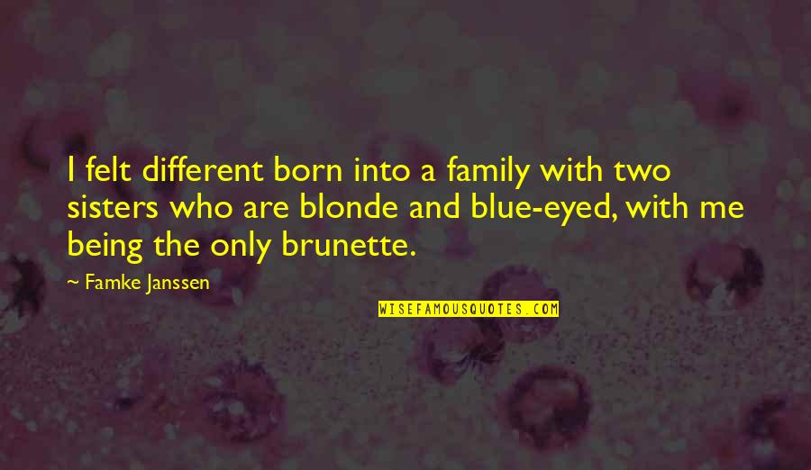 Blonde Brunette Quotes By Famke Janssen: I felt different born into a family with