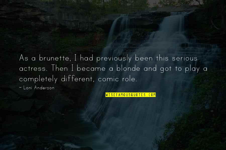 Blonde Brunette Quotes By Loni Anderson: As a brunette, I had previously been this