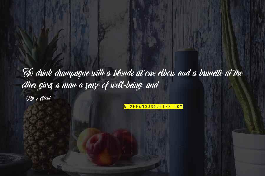 Blonde Brunette Quotes By Rex Stout: To drink champagne with a blonde at one
