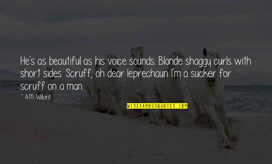 Blonde Curls Quotes By A.M. Willard: He's as beautiful as his voice sounds. Blonde