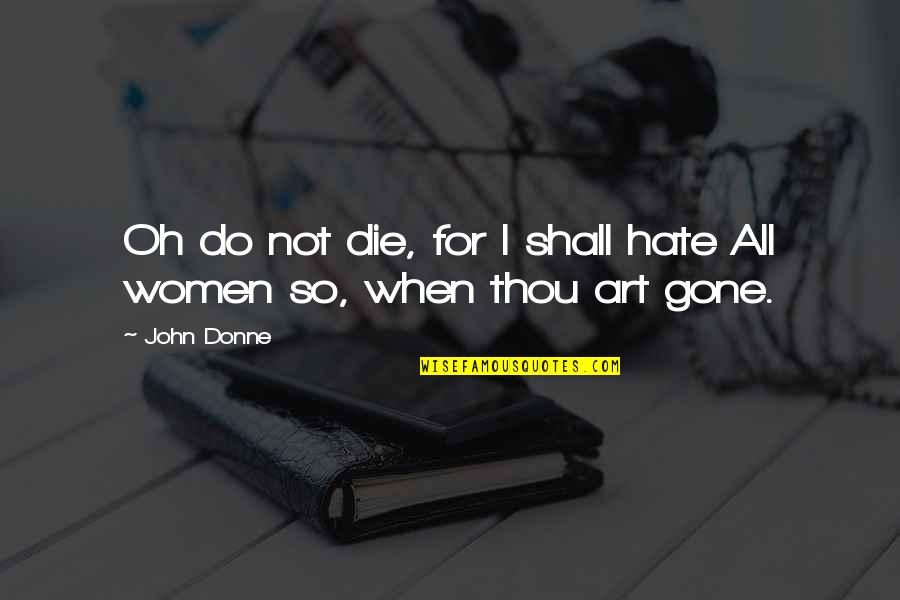 Blonde Curls Quotes By John Donne: Oh do not die, for I shall hate
