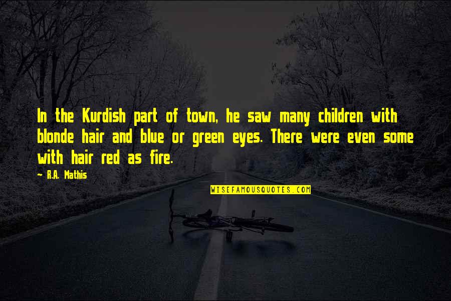Blonde Hair And Green Eyes Quotes By R.A. Mathis: In the Kurdish part of town, he saw