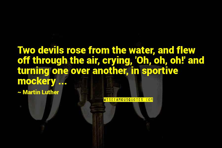 Blonde Hair Dont Care Quotes By Martin Luther: Two devils rose from the water, and flew