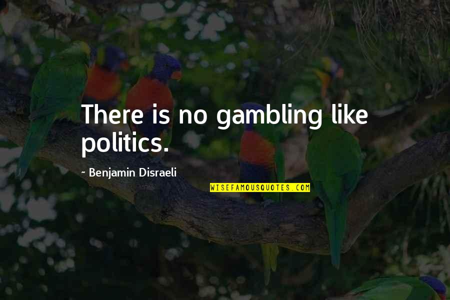 Blonde Hair For Stylists Quotes By Benjamin Disraeli: There is no gambling like politics.