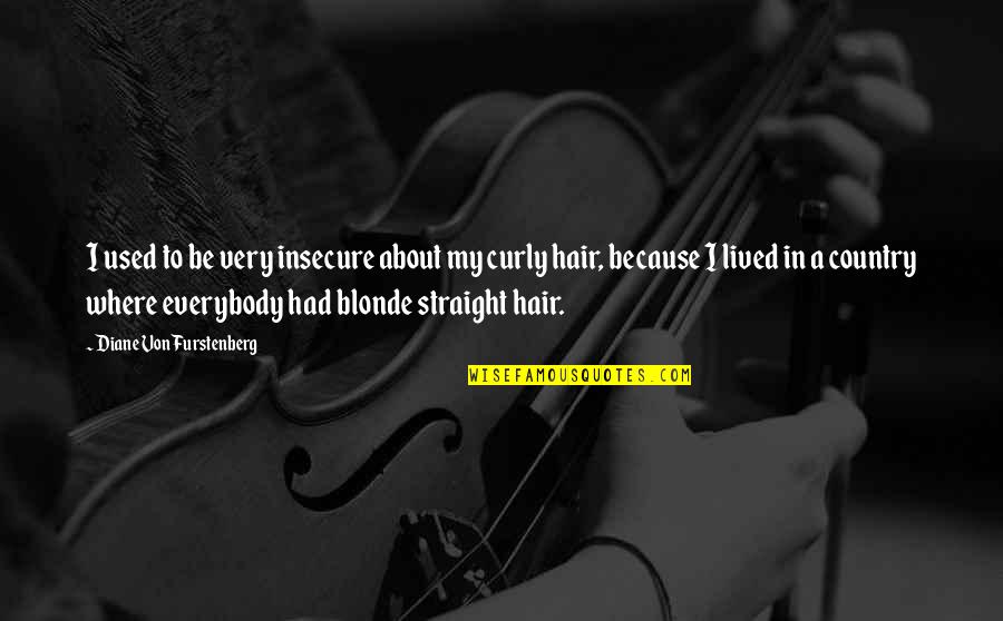 Blonde Hair Quotes By Diane Von Furstenberg: I used to be very insecure about my Blonde Hair Quotes By Diane Von Furstenberg: I used to be very insecure about my