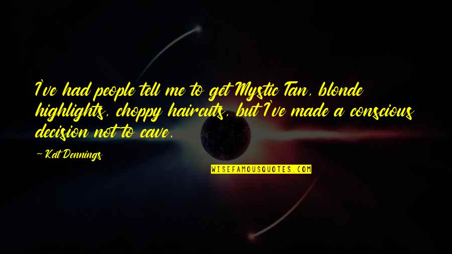 Blonde Highlights Quotes By Kat Dennings: I've had people tell me to get Mystic