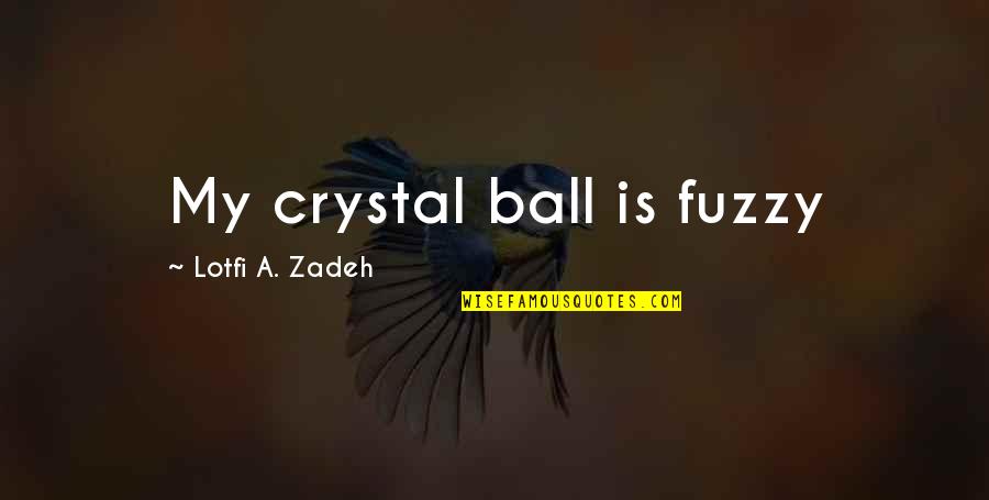 Blonde Joyce Carol Oates Quotes By Lotfi A. Zadeh: My crystal ball is fuzzy
