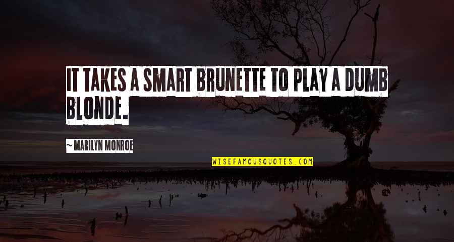 Blonde Or Brunette Quotes By Marilyn Monroe: It takes a smart brunette to play a