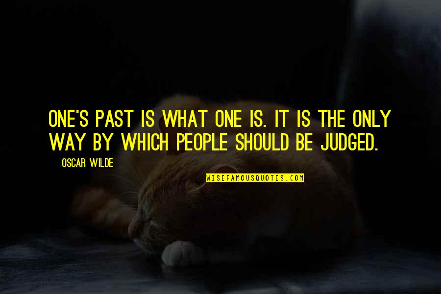 Blonde Stereotype Quotes By Oscar Wilde: One's past is what one is. It is