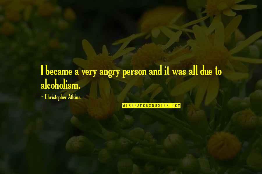 Blonde Transformation Quotes By Christopher Atkins: I became a very angry person and it Blonde Transformation Quotes By Christopher Atkins: I became a very angry person and it