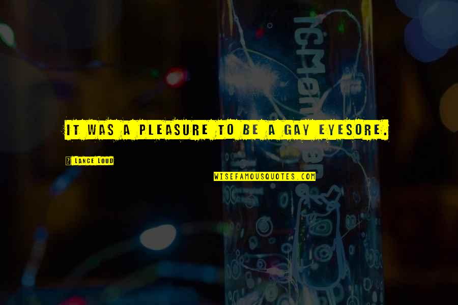 Blonde Transformation Quotes By Lance Loud: It was a pleasure to be a gay Blonde Transformation Quotes By Lance Loud: It was a pleasure to be a gay