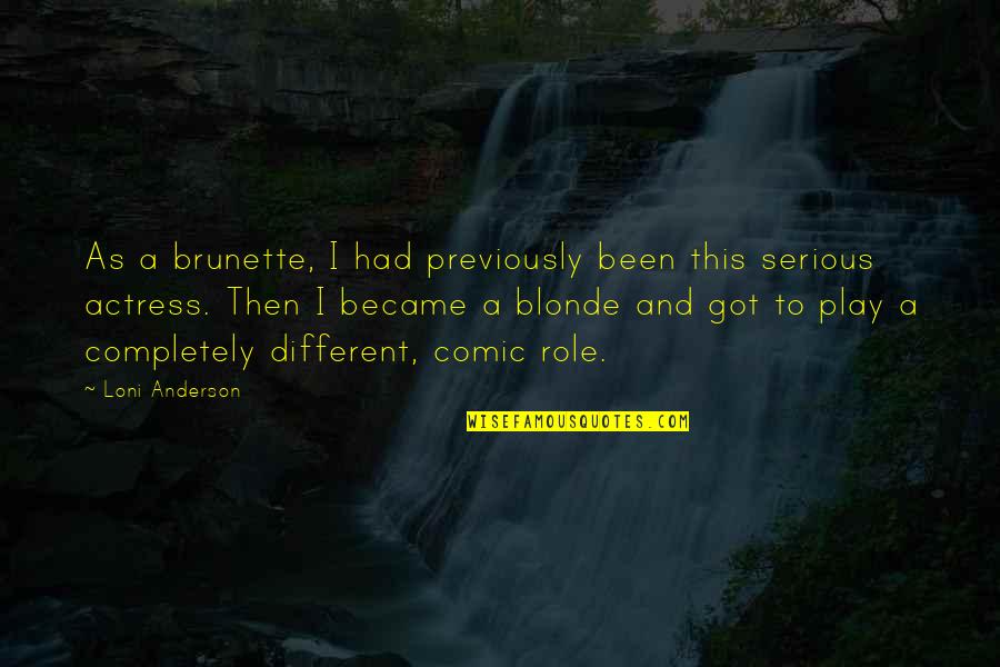 Blonde Versus Brunette Quotes By Loni Anderson: As a brunette, I had previously been this