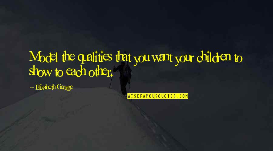 Blonde Vs Brunette Hair Quotes By Elizabeth George: Model the qualities that you want your children