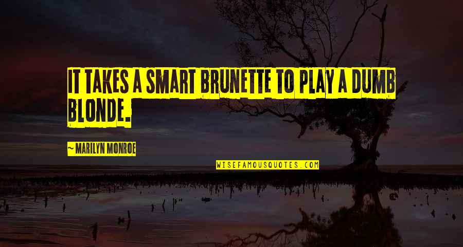 Blonde Vs Brunette Quotes By Marilyn Monroe: It takes a smart brunette to play a