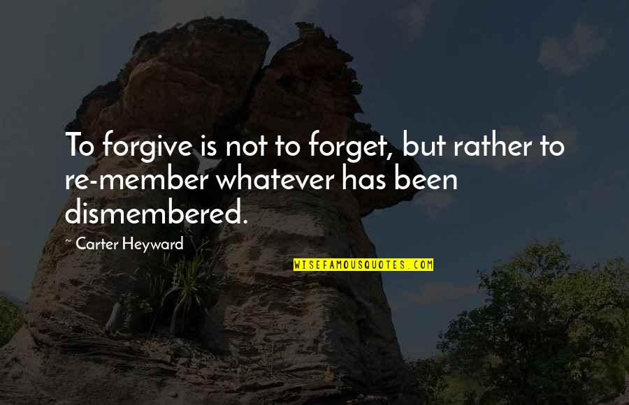 Blondeau Obituary Quotes By Carter Heyward: To forgive is not to forget, but rather