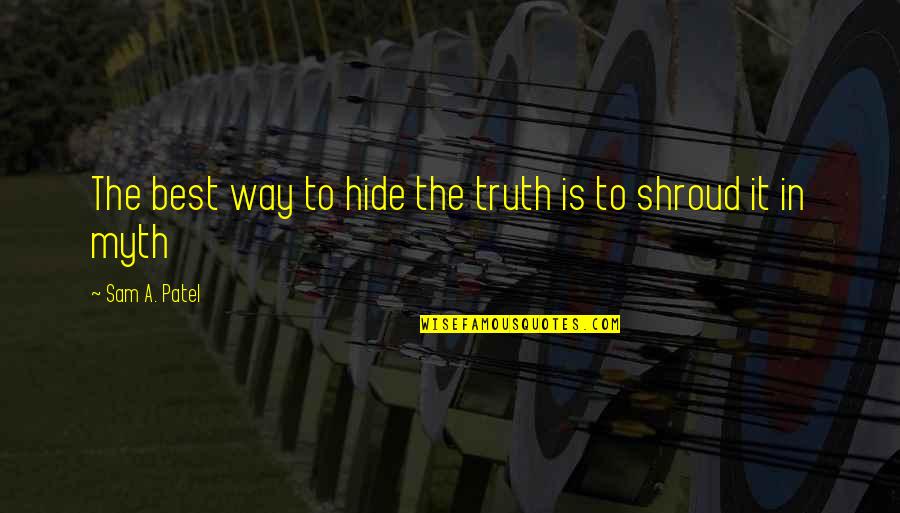 Blondell Properties Quotes By Sam A. Patel: The best way to hide the truth is Blondell Properties Quotes By Sam A. Patel: The best way to hide the truth is